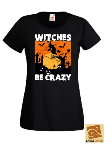 Witches be Crazy Halloween póló