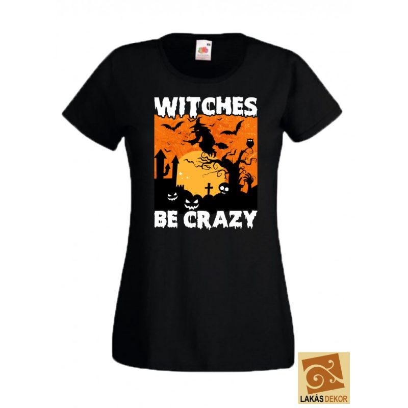 Witches be Crazy Halloween póló