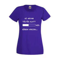 Az agyam feltöltés alatt, kérem várjon női póló