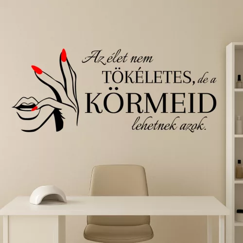 Körömszalon falmatrica – Az élet nem tökéletes, de a körmeid lehetnek azok