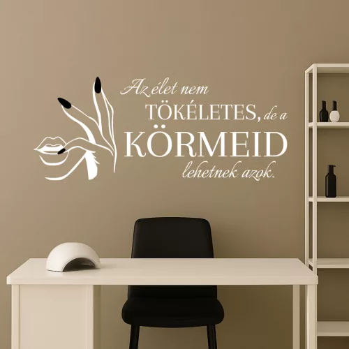 Körömszalon falmatrica – Az élet nem tökéletes, de a körmeid lehetnek azok