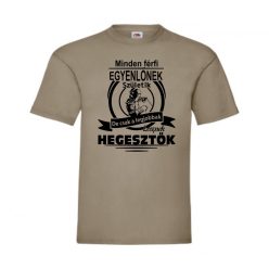   Minden férfi egyenlőnek  születik, de csak a legjobbak lesznek hegesztők férfi póló