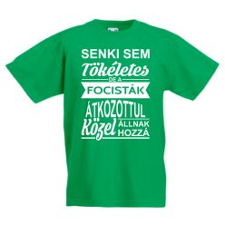 Senki sem tökéletes de a focisták gyerek póló 