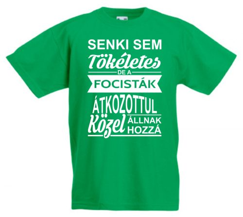Senki sem tökéletes de a focisták gyerek póló 