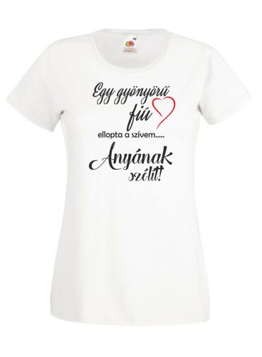 Egy gyönyörű fiú ellopta a szívemet anyának szólít Női póló