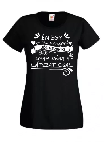 Én egy cseppet jól nézek ki, igaz néha a látszat csal