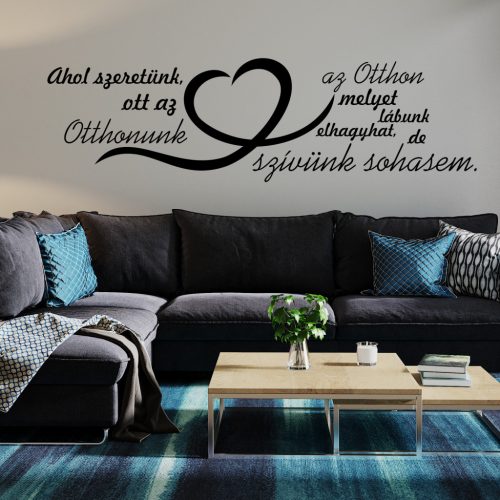 Ahol szeretünk, ott az Otthonunk – idézet falmatrica