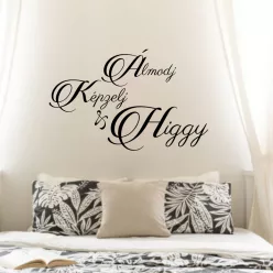 Álmodj képzelj higgy falmatrica