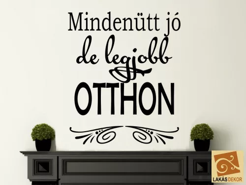 Mindenütt jó de legjobb...Idézet falmatrica
