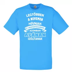 Póló, Néhányan a nevemen szólitanak,a legfontosabbak apának hívnak, Férfi, egyedi póló