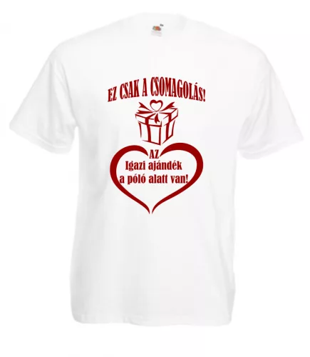 Ez csak a csomagolás az igazi ajándék a póló alatt van Férfi póló