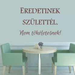   Eredetinek születtél, nem tökéletesnek – inspiráló idézet falmatrica