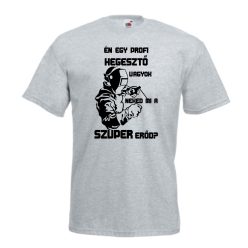 Én egy profi hegesztő vagyok férfi póló