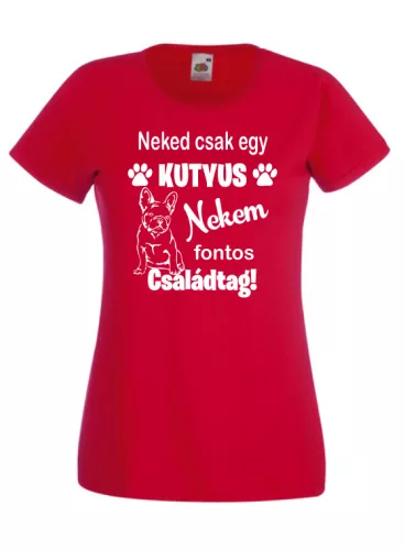 Neked csak egy kutyus...francia bulldog női póló