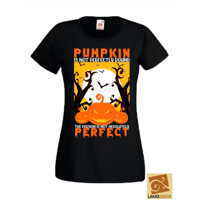 Pumpkin is not perfectly round Halloween női póló