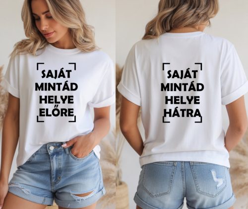 Egyedi női póló – Tervezd meg magad! Saját mintával és szöveggel, kétoldalas nyomtatással