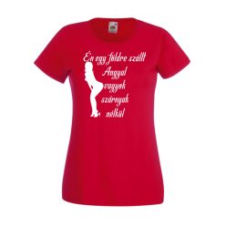   Én egy földre szállt angyal vagyok szárnyak nélkül női póló
