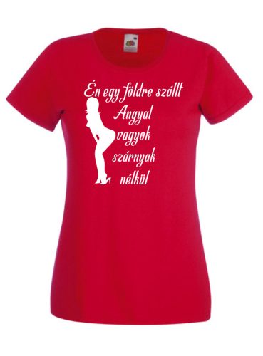 Én egy földre szállt angyal vagyok szárnyak nélkül női póló