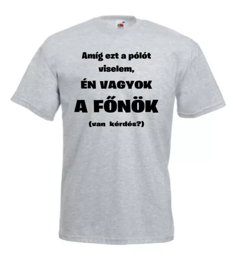 1. Amíg ezt a pólót viselem, én vagyok a főnök férfi póló