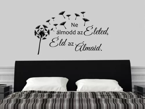 Ne álmodd az életed, éld az álmaid idézet falmatrica
