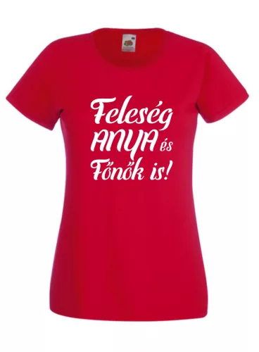 Feleség anya és főnök is női póló