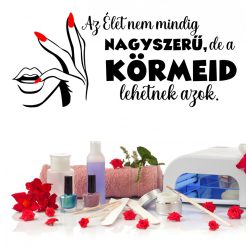   Az élet nem mindig nagyszerű, de a körmeid lehetnek azok – szalon dekor falmatrica