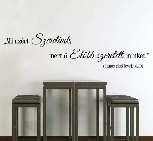 Mi azért szeretünk, mert ő előbb szeretett minket falmatrica (2. változat)