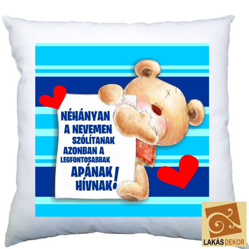 Néhányak a nevemen szólítanak azonban a legfontosabbak apának hívnak párna