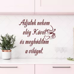   Adjatok nekem elég kávét és meghódítom a világot – humoros idézet falmatrica