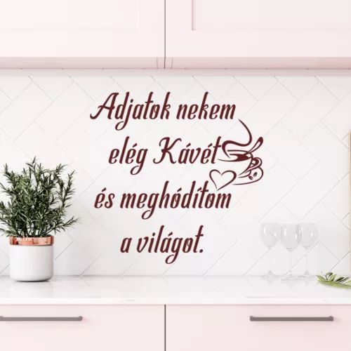 Adjatok nekem elég kávét és meghódítom a világot – humoros idézet falmatrica