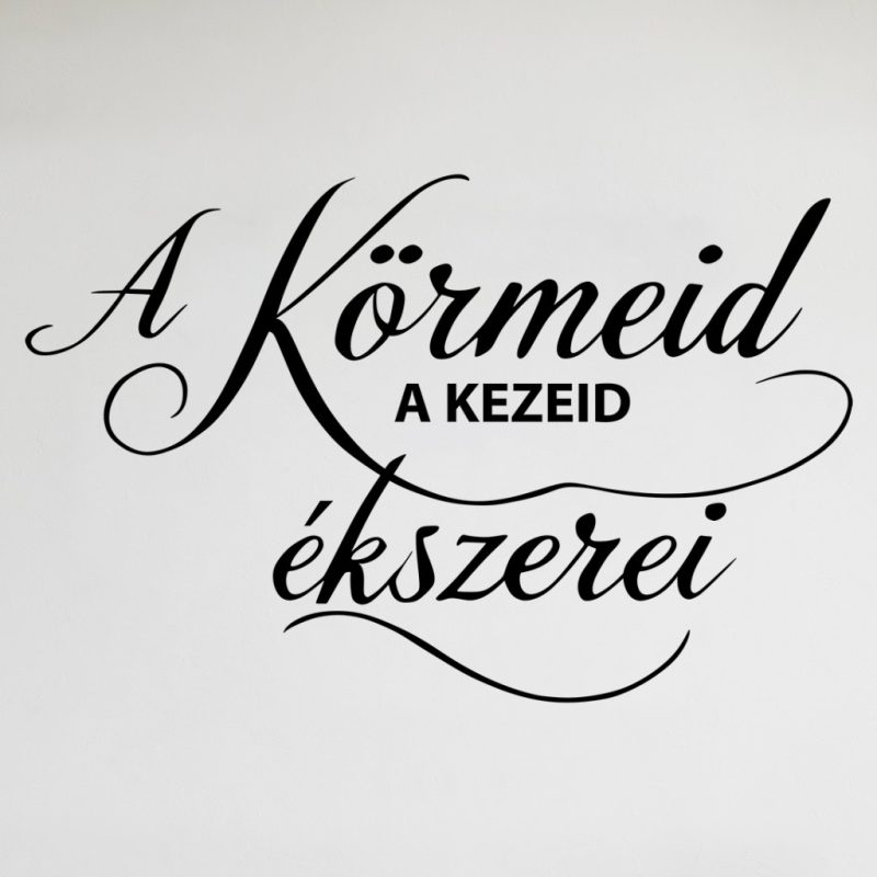 A körmeid a kezed ékszerei idézetes körömszalon falmatrica