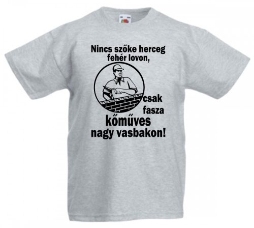 Nincsen szőke herceg fehér lovon, csak fasza kőműves nagy vasbakon Férfi Póló