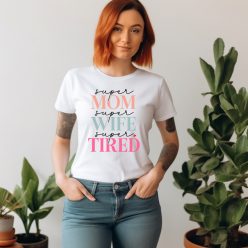 Super Mom Super Wife Super Tired női póló