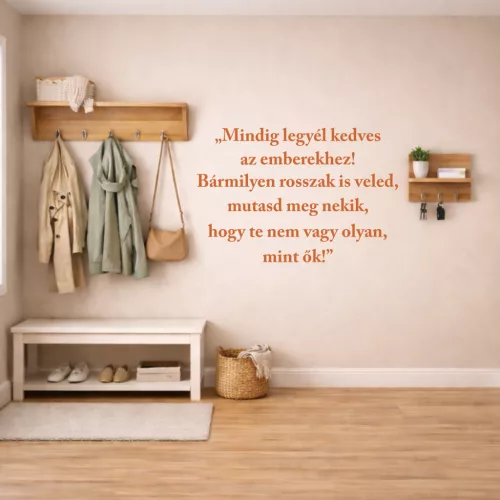 Mindig legyél kedves az emberekhez! Bármilyen rosszak is veled, mutasd meg nekik, hogy te nem vagy olyan, mint ők!" a idézet falmatrica