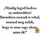 Mindig legyél kedves az emberekhez! Bármilyen rosszak is veled, mutasd meg nekik, hogy te nem vagy olyan, mint ők!" a idézet falmatrica