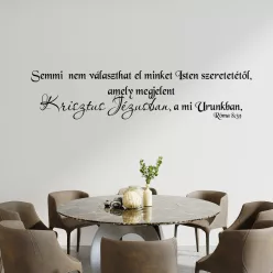   Semmi  nem választhat el minket Isten szeretetétől, amely megjelent Krisztus Jézusban, a mi Urunkban..falmatrica