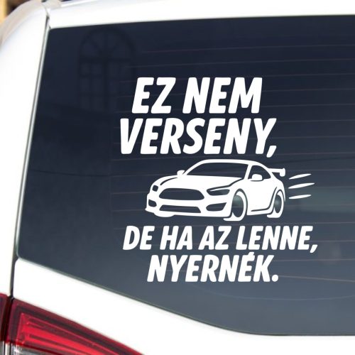Ez nem verseny – De ha az lenne, nyernék! Vicces autósmatrica