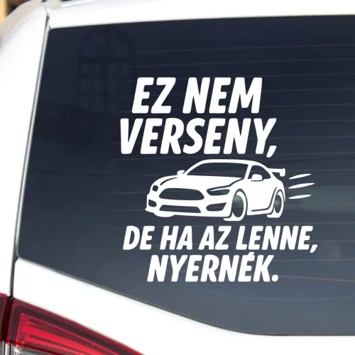 Ez nem verseny – De ha az lenne, nyernék! Vicces autósmatrica