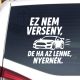 Ez nem verseny – De ha az lenne, nyernék! Vicces autósmatrica