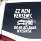 Ez nem verseny – De ha az lenne, nyernék! Vicces autósmatrica