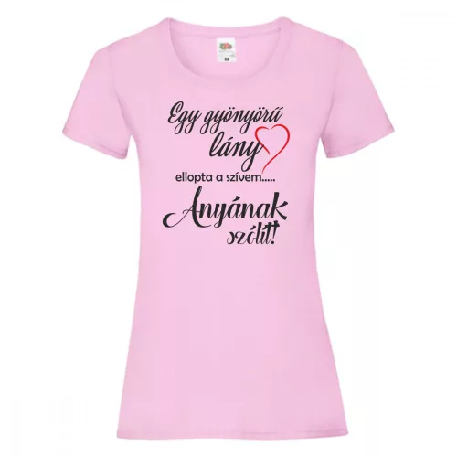 Egy gyönyörű lány ellopta a szívemet anyának szólít Női póló