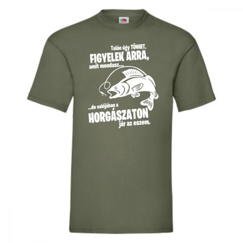 Talán úgy tűnhet, hogy figyelek arra amit mondasz férfi póló