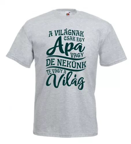 A világnak csak egy apa vagy, de nekünk te vagy a világ férfi póló