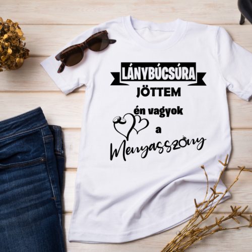 Lánybúcsúra jöttem – Én vagyok a menyasszony női póló