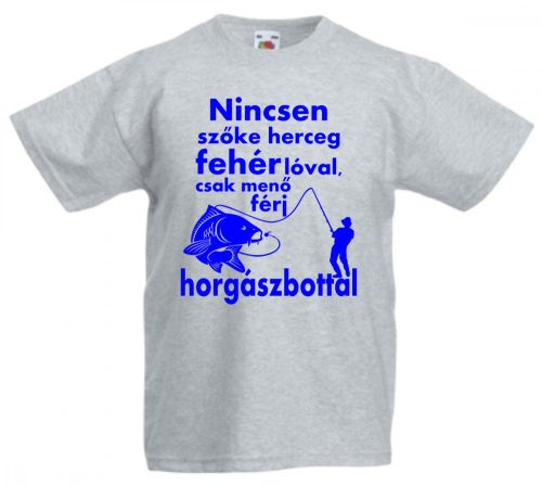 Nincsen szőke herceg fehér lóval, csak menő férj horgászbottal férfi póló, egyedi póló