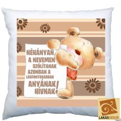   Néhányak a nevemen szólítanak azonban a legfontosabbak anyának hívnak párna