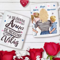   Egyedi anya bögre – „A világnak csak egy Anya vagy…” felirattal és személyre szabható karakterekkel