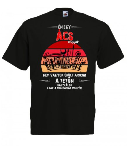 Én egy ács vagyok, nem vagyok őrült ...