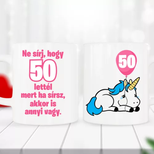 Humoros születésnapi bögre unikornissal – „Ne sírj, hogy 50 lettél”