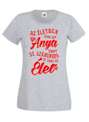 Az életben csak egy anya vagy női póló